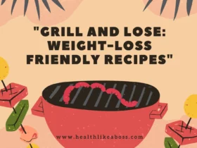 Grill and Lose: Weight-Loss Friendly Recipes