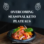 Overcoming Seasonal Keto Plateaus