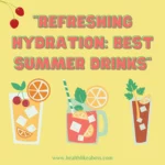 Refreshing Hydration: Best Summer Drinks