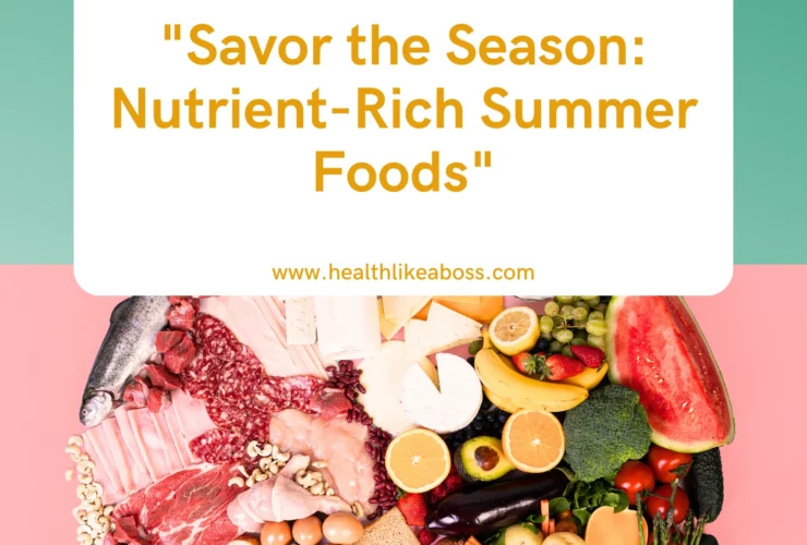 Savor the Season: Nutrient-Rich Summer Foods