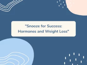 Snooze for Success: Hormones and Weight Loss
