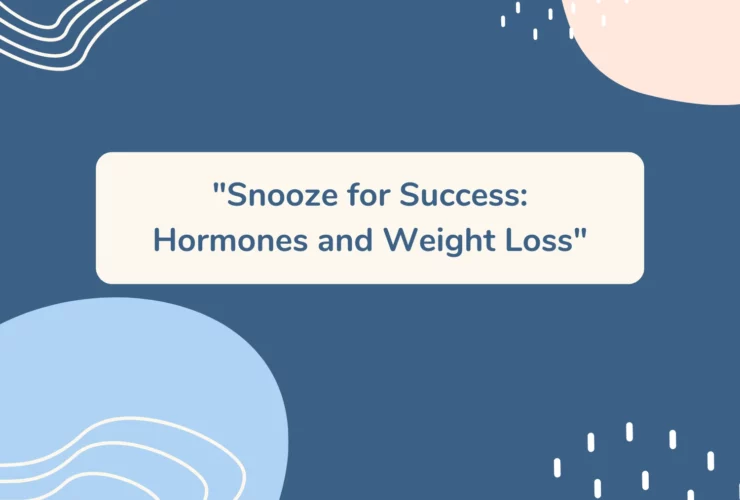 Snooze for Success: Hormones and Weight Loss