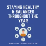 Staying Healthy & Balanced Throughout the Year