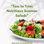 Toss to Trim: Nutritious Summer Salads